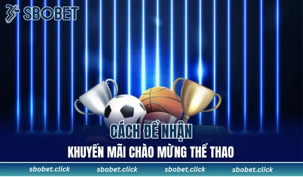 Cách để nhận khuyến mãi chào mừng thể thao 