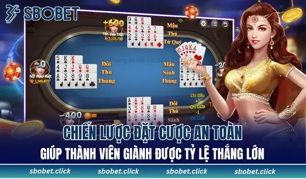 Chiến lược đặt cược an toàn giúp thành viên giành được tỷ lệ thắng lớn