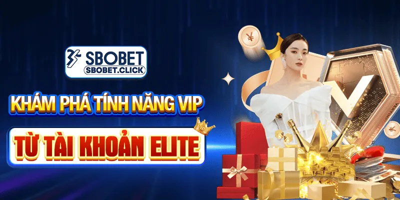 SBOBET Khám phá tính năng VIP từ tài khoản Elite