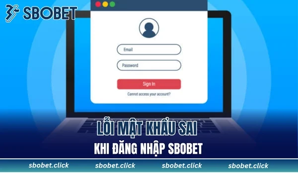 Lỗi mật khẩu sai khi đăng nhập SBOBET