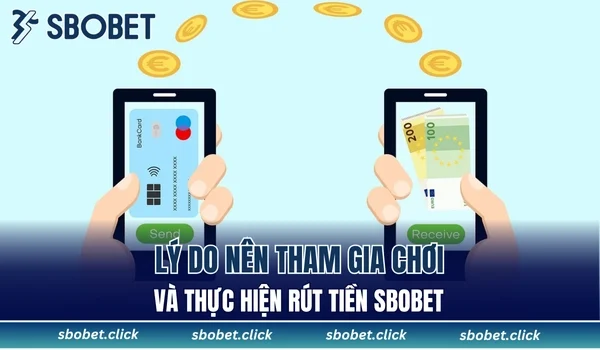 Lý do nên tham gia chơi và thực hiện rút tiền SBOBET