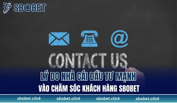Lý do nhà cái đầu tư mạnh vào chăm sóc khách hàng SBOBET