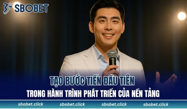 Tạo bước tiến đầu tiên trong hành trình phát triển của nền tảng.