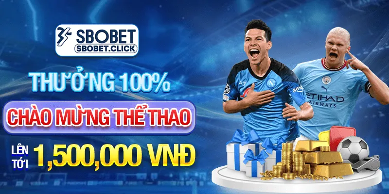 SBOBET Thưởng 100% chào mừng thể thao lên tới 1,500,000 VNĐ