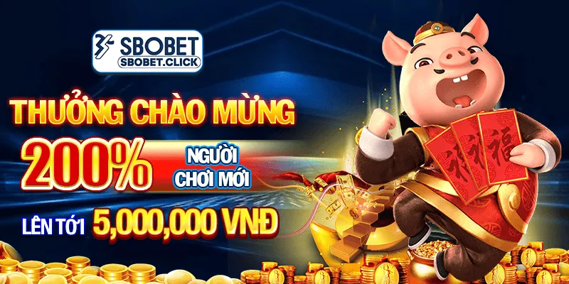 SBOBET Thưởng chào mừng 200% người chơi mới lên tới 5,000,000 VNĐ