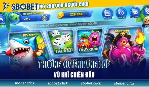 Thường xuyên nâng cấp vũ khí chiến đấu
