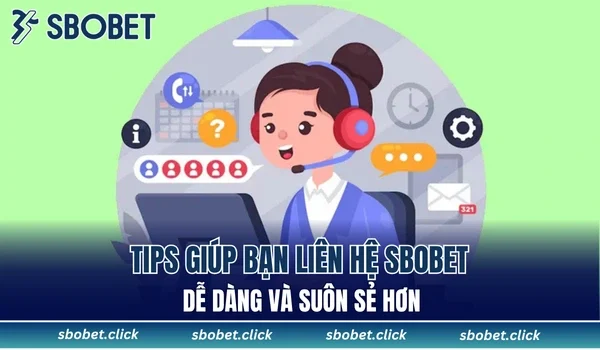 Tips giúp bạn liên hệ SBOBET dễ dàng và suôn sẻ hơn