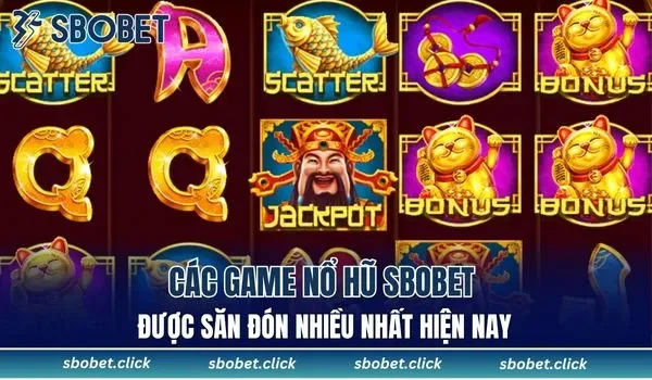 Tổng hợp các game nổ hũ được săn đón nhiều nhất hiện nay
