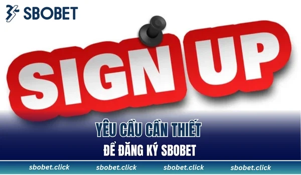 Yêu cầu cần thiết để đăng ký SBOBET